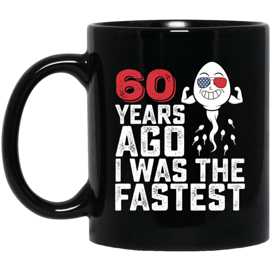 Funny Me I Was The Fastest, Funny 60 Years Old Black Mug