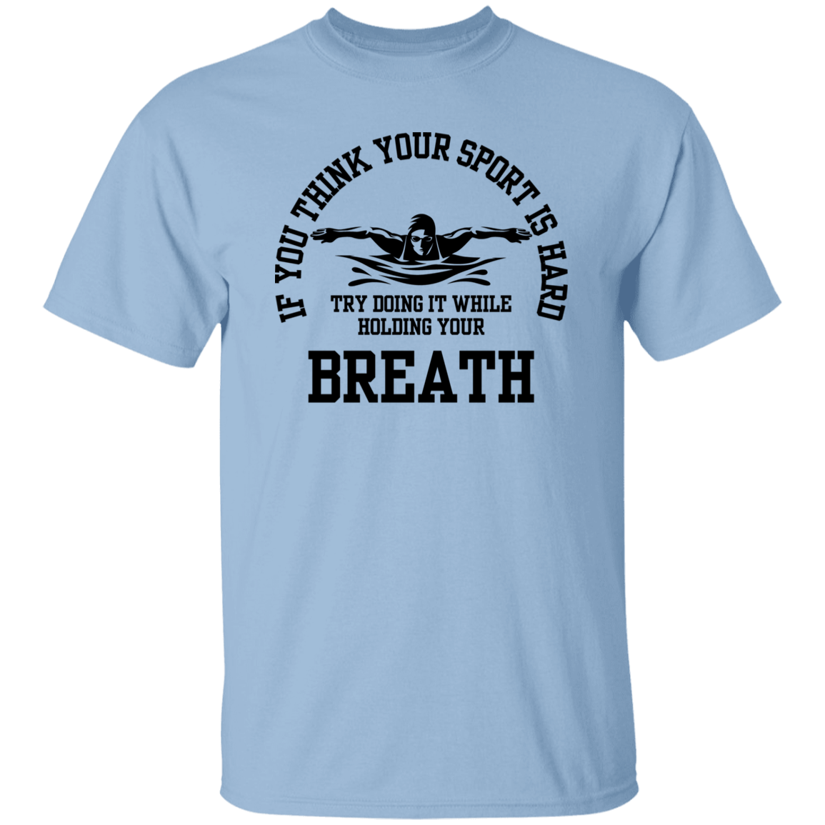 If You Think Your Sport Is Hard, Try Doing It While Holding Your Breath Unisex T-Shirt