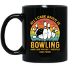 I Like Bowling, Maybe 3 People Funny, All I Care About Is Bowling, Retro Bowling Black Mug