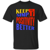 Keep It Simple, Positivity Better, Retro Positivity Unisex T-Shirt