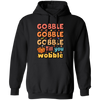 Gobble Till You Wobble, Thankful's Day, Thanksgiving Holiday Pullover Hoodie