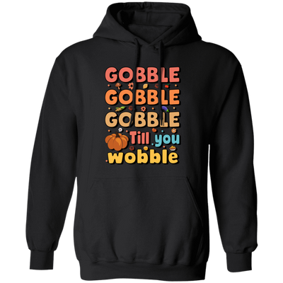 Gobble Till You Wobble, Thankful's Day, Thanksgiving Holiday Pullover Hoodie