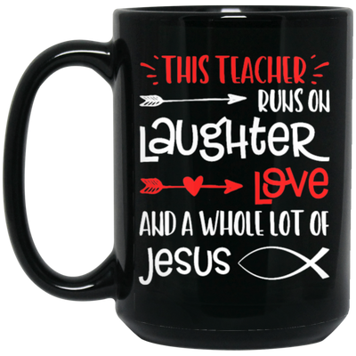 Christian Teacher, Runs On Laughter Love And A Whole Lot Of Jesus Black Mug