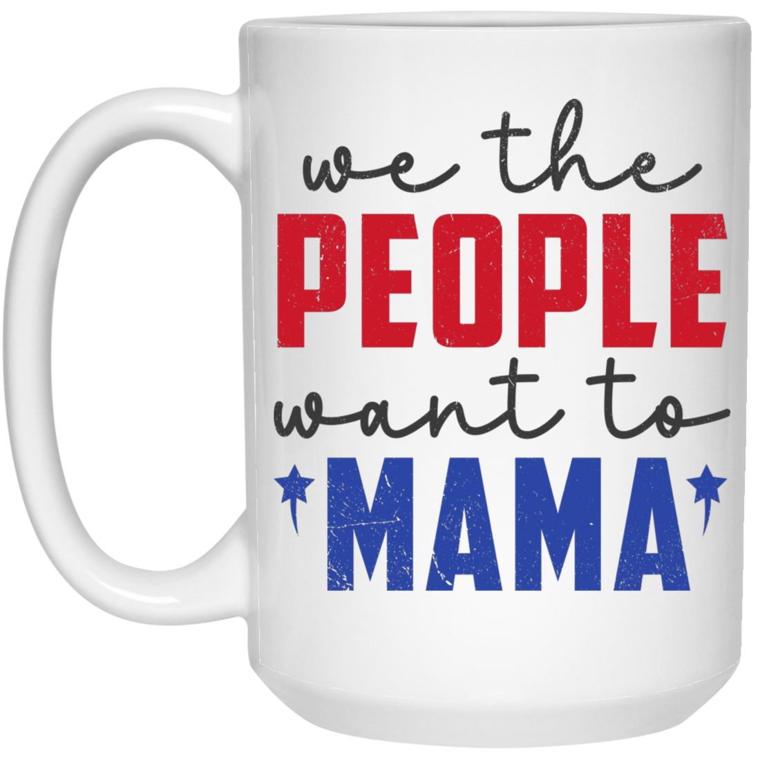 We The People Want To Mama, American Mama White Mug