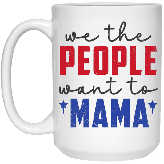 We The People Want To Mama, American Mama White Mug