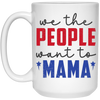 We The People Want To Mama, American Mama White Mug