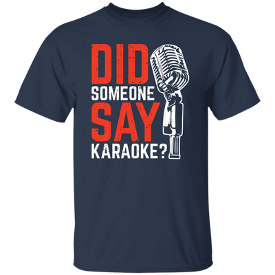 Did Someone Say Karaoke, Love Music, Sing Some Songs Unisex T-Shirt