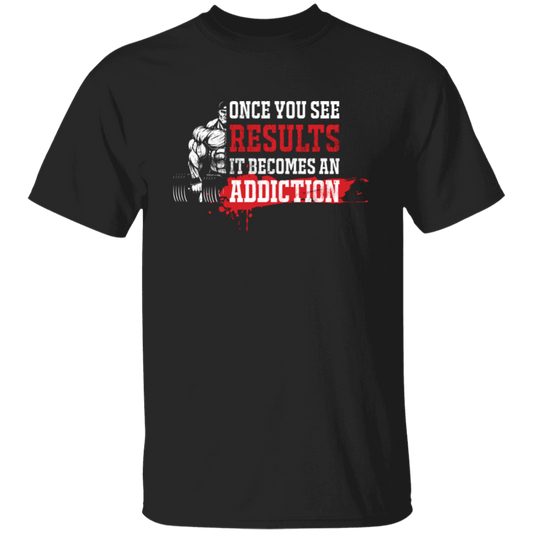 Once You See Results, It Becomes An Addiction Unisex T-Shirt