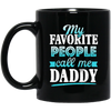 My Favorite People, Call Me Daddy, Funny Gift, Funny Daddy, Daddy Gift Black Mug