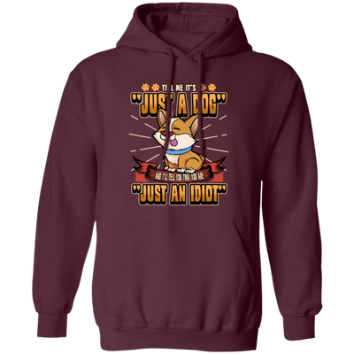 Dog Owner Gift, Dog Lover Gift, Funny Dog, Just A Dog, Just An Idiot Pullover Hoodie