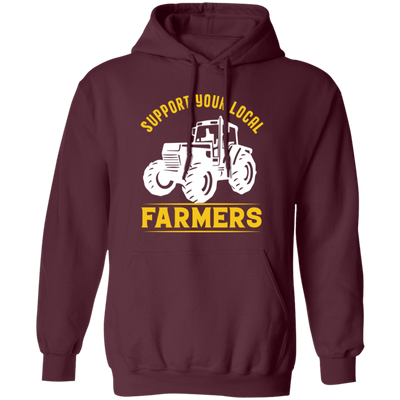 Support Your Local Farmers, Tractors, Truck Driver Pullover Hoodie