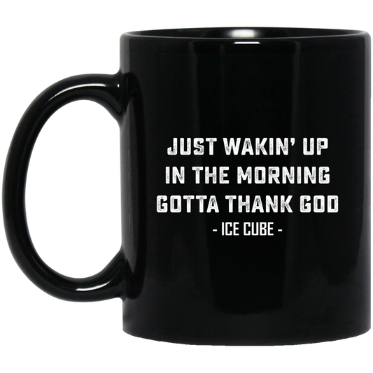 Just Waking Up In The Morning Gotta Thank God Black Mug