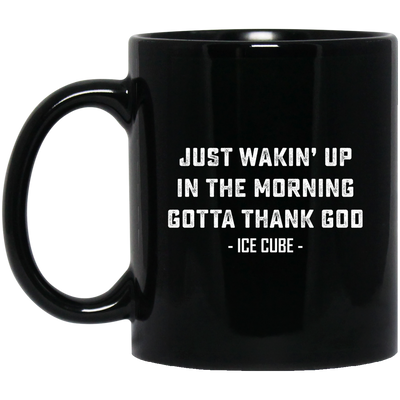 Just Waking Up In The Morning Gotta Thank God Black Mug