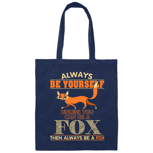 Always Be Yourself, Unless You Can Be A Fox, Then Always Be A Fox Canvas Tote Bag