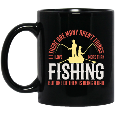 Fishing Angler, I Love More Than Fishing, But One Of Them Is Being A Dad Black Mug