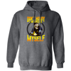 Don't Worry, I Welded It Myself, Funny Welder, Love Welding, Best Weld Pullover Hoodie