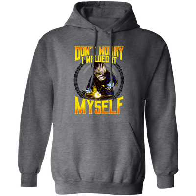 Don't Worry, I Welded It Myself, Funny Welder, Love Welding, Best Weld Pullover Hoodie