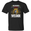 Blessed To Be A Welder, Welding Lover, My Job Is Welding, Love Welder Unisex T-Shirt