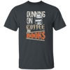 Books And Coffee, Running On Coffee And Books, Love Books, Coffee Unisex T-Shirt