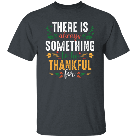 There Is Always Something To Be Thankful For, Thanksgiving Unisex T-Shirt