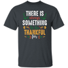 There Is Always Something To Be Thankful For, Thanksgiving Unisex T-Shirt