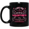 I Love You Everyday, Not Just On Valentine's Day, Valentine Lover, Valentine's Day Black Mug