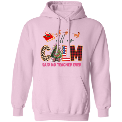 All Is Calm Said No Teacher Ever, Reindeer Ride Santa Christmas Pullover Hoodie