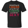 Fighting Cancer Going Through Chemo And Still This Sexy Unisex T-Shirt