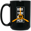 Born To Be A Pilot, Love Pilot Gift, Best Plane Lover, Love Fly Black Mug