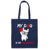 Valentine Gift My Dog Is My Valentine Love Dog Gift Canvas Tote Bag