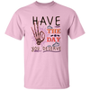 Have The Day You Deserve, Have A Good Day Unisex T-Shirt