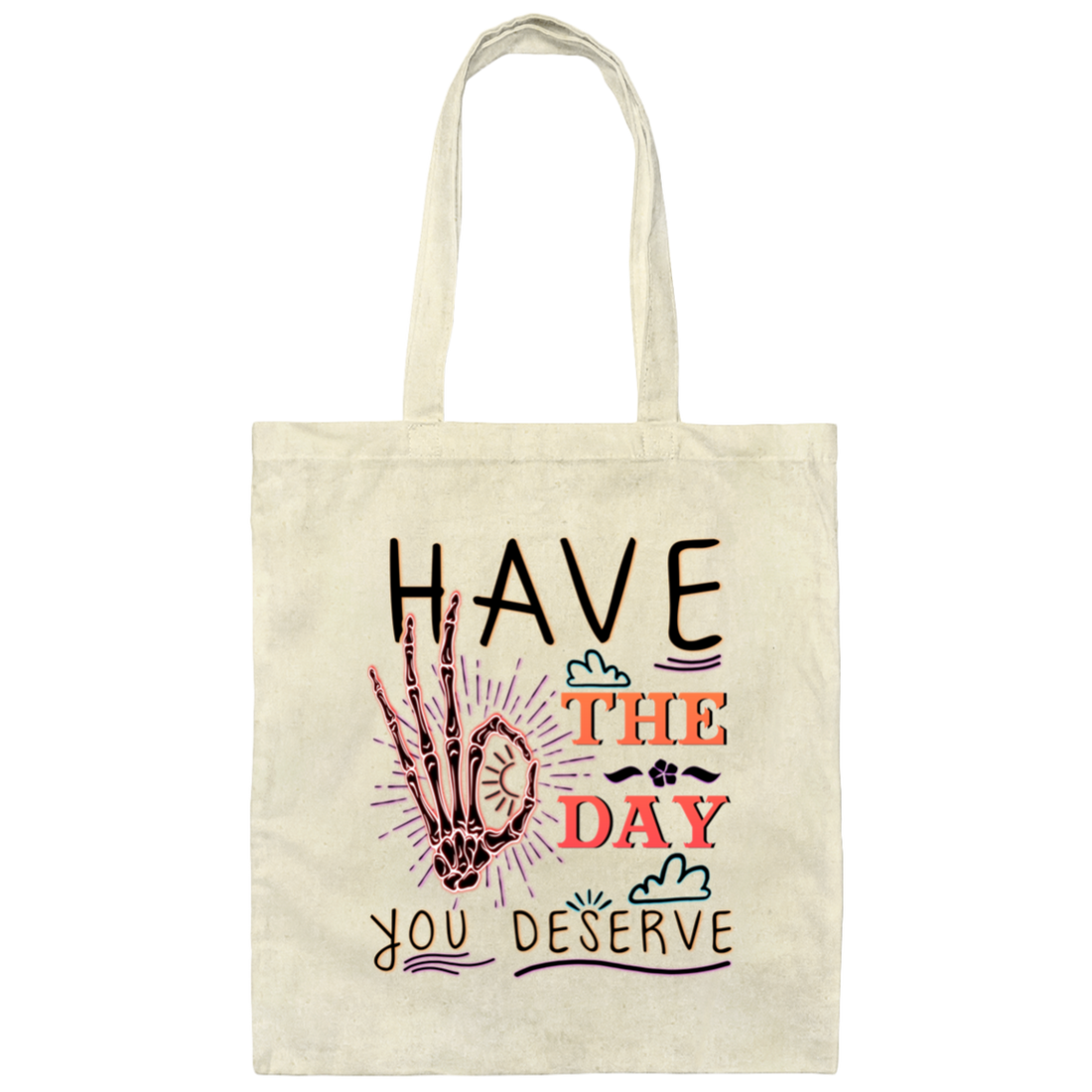 Have The Day You Deserve, Have A Good Day Canvas Tote Bag