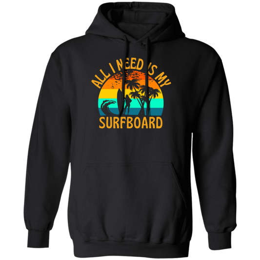 Surferboard And Beach, All I Need Is My Surfboard, Funny Surferboard Pullover Hoodie