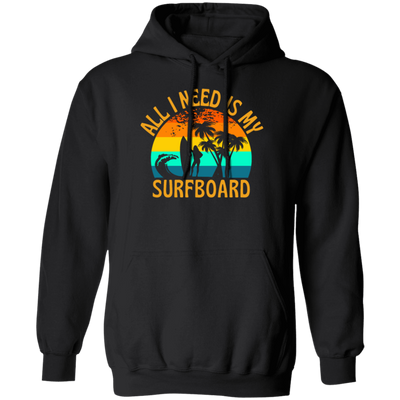 Surferboard And Beach, All I Need Is My Surfboard, Funny Surferboard Pullover Hoodie