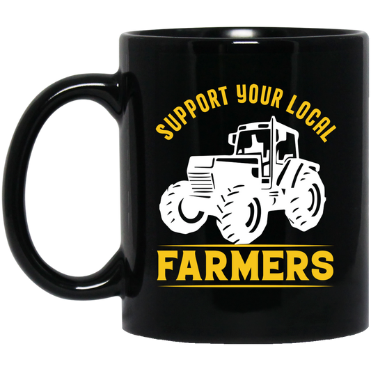 Support Your Local Farmers, Tractors, Truck Driver Black Mug