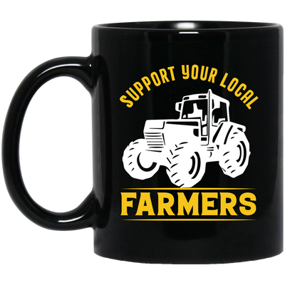 Support Your Local Farmers, Tractors, Truck Driver Black Mug