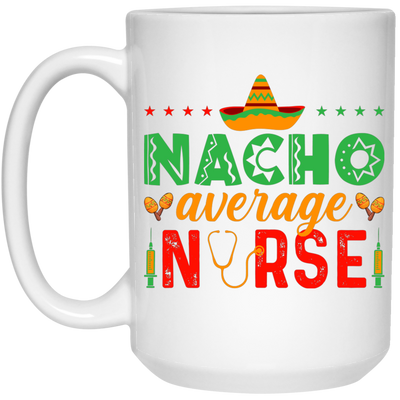 Nacho Average Nurse, Cinco de Mayo, Mexican Party White Mug