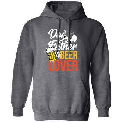 Dog Father, Beer Lover, Animal Lover, Dog Lover, Dog And Beer, Dog Dad Pullover Hoodie