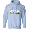 Goose Bumps, Cute Goose, Hot Goose, Goose Lover Pullover Hoodie