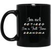 I Am Not Retired, I Am A Full Time Grandma, Gift For Grandma, Retire Lover Black Mug