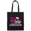 Mom And Wife Are Both Caregivers, Love Caregiver Gift, Best Caregiver Ever Canvas Tote Bag
