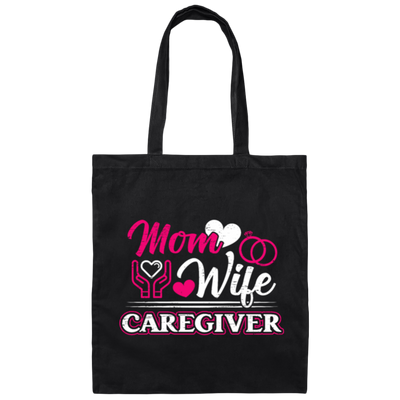Mom And Wife Are Both Caregivers, Love Caregiver Gift, Best Caregiver Ever Canvas Tote Bag