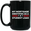 My Mortgage Identifies As A Student Loan Black Mug