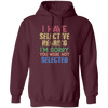 I Have Selective Hearing, I'm Sorry You Were Not Selected Pullover Hoodie