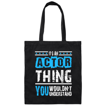 It's An Actor Thing, You Wouldn Not Understand, Love Actor Best Gift Canvas Tote Bag