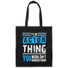 It's An Actor Thing, You Wouldn Not Understand, Love Actor Best Gift Canvas Tote Bag