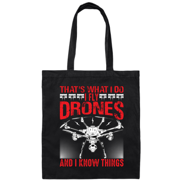 That's What I Do, I Fly Drones And I Know Things Canvas Tote Bag