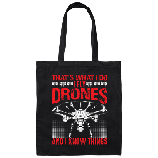 That's What I Do, I Fly Drones And I Know Things Canvas Tote Bag