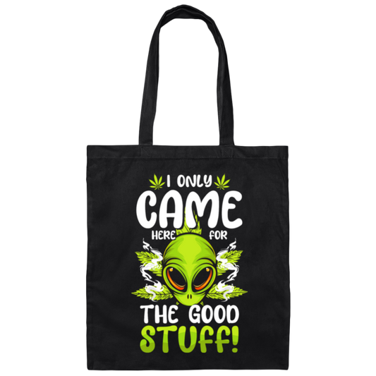 I Only Came Here For The Good Stuff Alien Invasion Outer Space Canvas Tote Bag