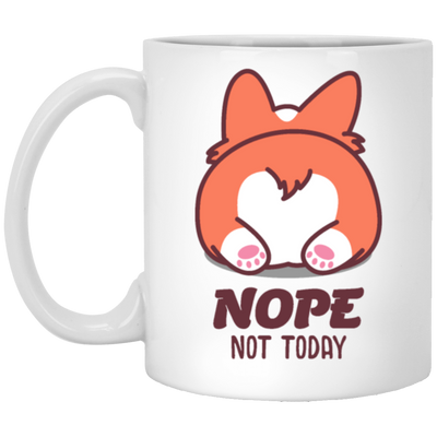 Nope Not Today, Corgi Lover, Funny Corgi, Cute Corgi, Best Cute Dog White Mug